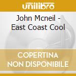 John Mcneil - East Coast Cool cd musicale di John Mcneil
