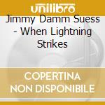 Jimmy Damm Suess - When Lightning Strikes cd