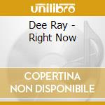 Dee Ray - Right Now cd musicale di Dee Ray