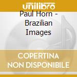 Paul Horn - Brazilian Images cd