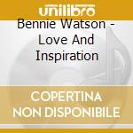 Bennie Watson - Love And Inspiration cd musicale di Bennie Watson