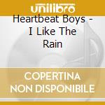 Heartbeat Boys - I Like The Rain cd musicale di Heartbeat Boys