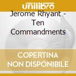 Jerome Rhyant - Ten Commandments cd musicale di Jerome Rhyant
