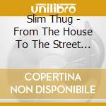 Slim Thug - From The House To The Street 2 cd