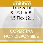 Trae & Lil B - S.L.A.B. 4.5 Plex (2 Cd) cd