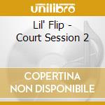 Lil' Flip - Court Session 2 cd