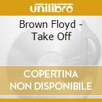 Brown Floyd - Take Off cd