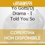 Yo Gotti/Dj Drama - I Told You So cd