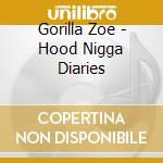 Gorilla Zoe - Hood Nigga Diaries cd musicale di Gorilla Zoe