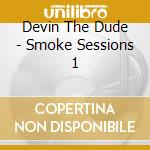 Devin The Dude - Smoke Sessions 1 cd musicale di Devin The Dude