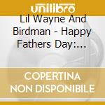 Lil Wayne And Birdman - Happy Fathers Day: Mixtape cd