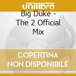Big Duke - The 2 Official Mix cd