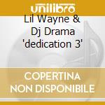 Lil Wayne & Dj Drama 'dedication 3' cd
