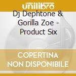 Dj Dephtone & Gorilla Zoe - Product Six cd
