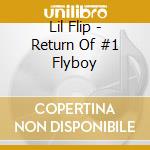Lil Flip - Return Of #1 Flyboy cd musicale di Lil Flip