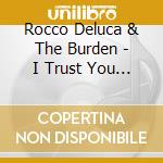 Rocco Deluca & The Burden - I Trust You To Kill Me(12 + 1 Trax)