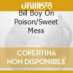 Bill Boy On Poison/Sweet Mess cd musicale di Terminal Video