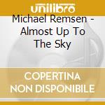 Michael Remsen - Almost Up To The Sky cd