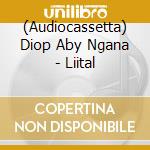 (Audiocassetta) Diop Aby Ngana - Liital cd musicale