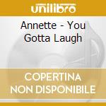 Annette - You Gotta Laugh cd musicale di Annette