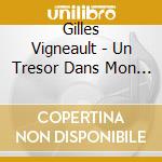 Gilles Vigneault - Un Tresor Dans Mon Jardin cd musicale di Gilles Vigneault