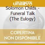 Solomon Childs - Funeral Talk (The Eulogy) cd musicale di Solomon Childs