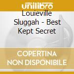 Louieville Sluggah - Best Kept Secret cd