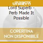 Lord Superb - Perb Made It Possible cd