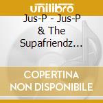 Jus-P - Jus-P & The Supafriendz (Chamb cd