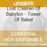 Lost Children Of Babylon - Tower Of Babel cd musicale di Lost Children Of Babylon