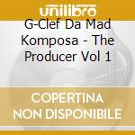 G-Clef Da Mad Komposa - The Producer Vol 1 cd musicale di G