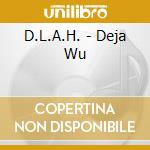 D.L.A.H. - Deja Wu cd