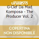 G-Clef Da Mad Komposa - The Producer Vol. 2 cd