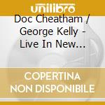 Doc Cheatham / George Kelly - Live In New York 1985 cd musicale di Doc / Kelly,George Cheatham