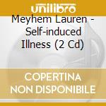 Meyhem Lauren - Self-induced Illness (2 Cd) cd musicale di Meyhem Lauren