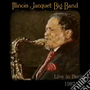 Illinois Jacquet Big Band - Live In Berlin 1987 cd musicale di Illinois Jacquet
