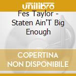 Fes Taylor - Staten Ain'T Big Enough cd