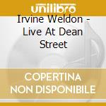 Irvine Weldon - Live At Dean Street cd musicale di Irvine Weldon