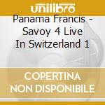 Panama Francis - Savoy 4 Live In Switzerland 1 cd musicale di Panama Francis