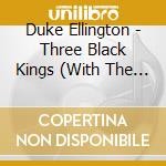 Duke Ellington - Three Black Kings (With The Polish National Phil) cd musicale di Duke Ellington