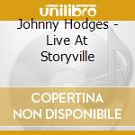 Johnny Hodges - Live At Storyville cd musicale di Johnny Hodges