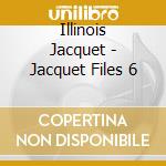 Illinois Jacquet - Jacquet Files 6 cd musicale di Illinois Jacquet