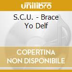S.C.U. - Brace Yo Delf cd