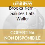 Brooks Kerr - Salutes Fats Waller cd musicale
