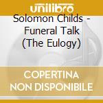 Solomon Childs - Funeral Talk (The Eulogy) cd