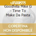 Goodfella Mike G - Time To Make Da Pasta cd
