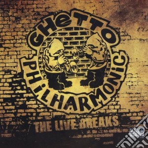 Ghetto Philharmonic - The Live Breaks cd musicale di Ghetto Philharmonic