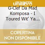 G-Clef Da Mad Komposa - I Toured Wit' Ya Grandfather cd