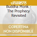 Buddha Monk - The Prophecy Revisited cd musicale di Buddha Monk