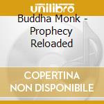 Buddha Monk - Prophecy Reloaded cd musicale di Buddha Monk